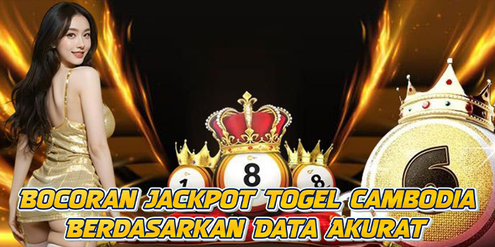 Bocoran Jackpot Togel Cambodia Berdasarkan Data Akurat