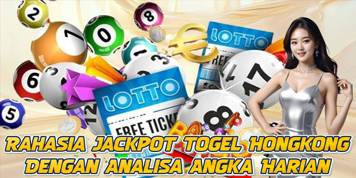 Rahasia Jackpot Togel Hongkong Dengan Analisa Angka Harian